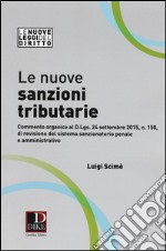 Le nuove sanzioni tributarie. Commento organico al D.Lgs. 24 settembre 2015, n. 158, di revisione del sistema sanzionatorio penale e amministrativo libro