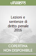 Lezioni e sentenze di diritto penale 2016 libro