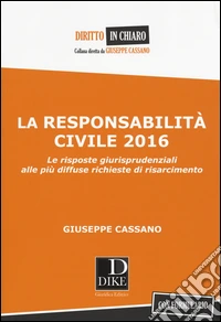 La responsabilità civile 2016. Le risposte giurisprudenziali alle più diffuse richieste di risarcimento. Con formulario