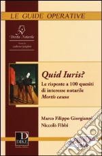 Quid juris? Le risposte a 100 quesiti di interesse notarile. Vol. 1: Mortis Causa