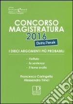 Concorso magistratura 2016. I dieci argomenti più probabili di diritto penale libro