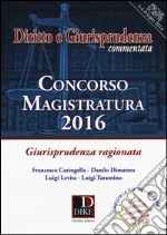 Concorso magistatura 2016. Giurisprudenza ragionata