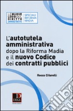 L'autotutela amministrativa dopo la riforma Madia e il nuovo codice dei contratti pubblici libro