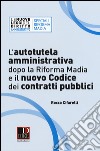 L'autotutela amministrativa dopo la riforma Madia e il nuovo codice dei contratti pubblici libro