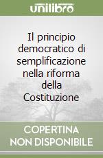 Il principio democratico di semplificazione nella riforma della Costituzione libro