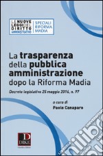 La trasparenza della pubblica amministrazione dopo la riforma Madia libro