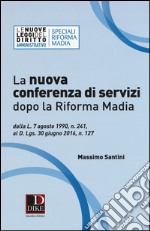 La nuova conferenza di servizi dopo la riforma Madia. Dalla l. 7 agosto 1990, n. 241, al d.lgs. 30 giugno 2016, n. 127