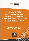 La malattia del lavoratore, diritti, doveri, assenteismo tattico e licenziamento libro