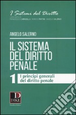 Il sistema del diritto penale. Vol. 1: I principi generali del diritto penale libro