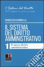 Il sistema del diritto amministrativo. Vol. 1: Il nuovo diritto amministrativo libro