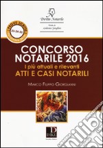 Concorso notarile 2016. I più attuali e rilevanti atti e casi notarili libro