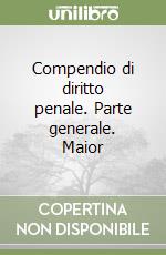 Compendio di diritto penale. Parte generale. Maior libro