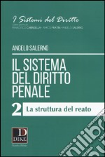 Il sistema del diritto penale. Vol. 2: La struttura del reato libro