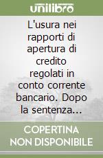 L'usura nei rapporti di apertura di credito regolati in conto corrente bancario. Dopo la sentenza n.12965 del 22 giugno 2016 della sezione prima della Corte di Cassazione