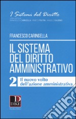 Il sistema del diritto amministrativo. Vol. 2: Il nuovo volto dell'azione amministrativa libro