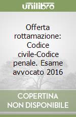 Offerta rottamazione: Codice civile-Codice penale. Esame avvocato 2016