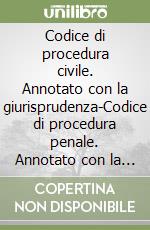 Codice di procedura civile. Annotato con la giurisprudenza-Codice di procedura penale. Annotato con la giurisprudenza 2016 libro