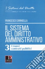 Il sistema del diritto amministrativo. Vol. 3: I nuovi contratti pubblici libro