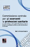 Commissione centrale per gli esercenti le professioni sanitarie libro