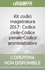 Kit codici magistratura 2017: Codice civile-Codice penale-Codice amministrativo libro