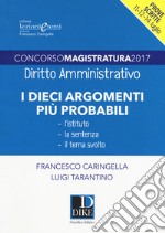 Concorso magistratura 2017. I dieci argomenti più probabili di diritto amministrativo libro