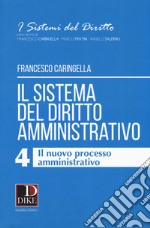 Il sistema del diritto amministrativo. Vol. 4: Il nuovo processo amministrativo libro