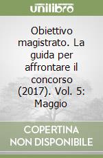 Obiettivo magistrato. La guida per affrontare il concorso (2017). Vol. 5: Maggio libro