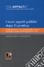 I nuovi appalti pubblici dopo il correttivo. Guida operativa ai nuovi appalti pubblici alla luce del decreto correttivo del 19 aprile 2017, n. 56 libro