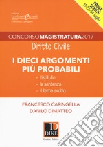 Concorso magistratura 2017. I dieci argomenti più probabili di diritto civile libro