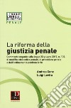 La riforma della giustizia penale. Commento organico alla legge 23 giugno 2017, n. 103, di modifica del codice penale, di procedura pena e dell''ordinamento penitenziario libro