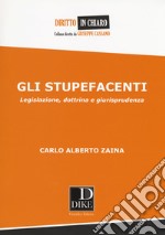 Gli stupefacenti. Legislazione, dottrina e giurisprudenza