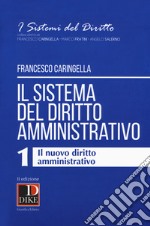 Il sistema del diritto amministrativo. Vol. 1: Il nuovo diritto amministrativo libro