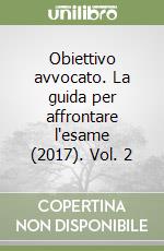 Obiettivo avvocato. La guida per affrontare l'esame (2017). Vol. 2 libro