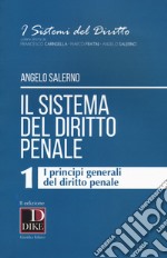 Il sistema del diritto penale. Vol. 1: I principi generali del diritto penale libro