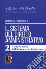 Il sistema del diritto amministrativo. Vol. 2: Il nuovo volto dell'azione amministrativa libro