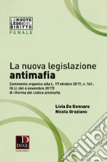 La nuova legislazione antimafia. Commento organico alla legge 17 ottobre 2017, n. 161, di riforma del codice antimafia libro