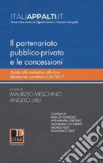 Il partenariato pubblico-privato e le concessioni. Guida alla normativa alla luce del decreto correttivo n.56/2017 libro