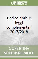 Codice civile e leggi complementari 2017/2018
