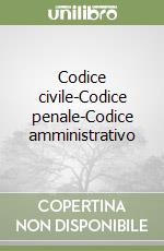 Codice civile-Codice penale-Codice amministrativo