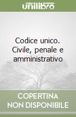 Codice unico. Civile, penale e amministrativo libro