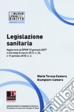 Legislazione sanitaria. Aggiornato al DPCM 12 gennaio 2017 e alle leggi 8 marzo 2017, n. 24, e 11 gennaio 2018, n. 3