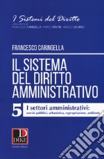 Il sistema del diritto amministrativo. Vol. 5: I settori amministrativi: servizi pubblici, urbanistica, espropriazione, ambiente libro