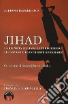 Jihad. La risposta italiana al terrorismo: le sanzioni e le inchieste giudiziarie. Con storie di «foreign fighters» in Italia libro