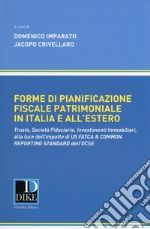 Forme di pianificazione fiscale patrimoniale in Italia e all'estero. Trusts, società fiduciarie, investimenti immobiliari, alla luce dell'impatto di «Us fatca & common reporting standard» dell'OCSE