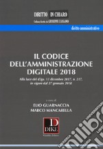 Il codice dell'amministrazione digitale 2018. Alla luce del d.lgs. 13 dicembre 2017 n. 217, in vigore dal 27 gennaio 2018