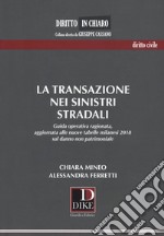 La transazione nei sinistri stradali. Guida operativa ragionata, aggiornata alle nuove tabelle milanesi 2018 sul danno non patrimoniale