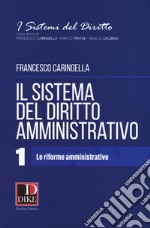 Il sistema del diritto amministrativo. Vol. 1: Le riforme amministrative libro