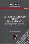 Banche in «default» e tutela dei risparmiatori. Le vicende, le problematiche e i possibili rimedi. Evoluzione normativa e «rischio controparte bancaria» libro