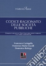 Codice ragionato delle società pubbliche. Commento organico al Testo Unico delle società pubbliche e alle norme complementari libro