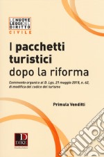 I pacchetti turistici dopo la riforma. Commento organico al decreto D. Lgs. 21 maggio 2018, n. 62, di modifica del codice del turismo